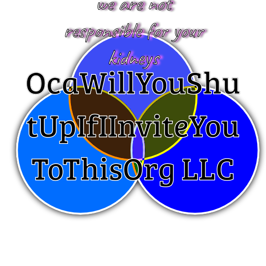 OcaWillYouShutUpIfIInviteYouToThisOrg LLC logo